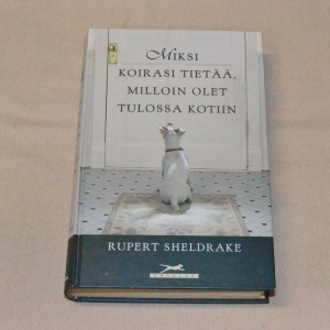 Rupert Sheldrake Miksi koirasi tietää, milloin olet tulossa kotiin